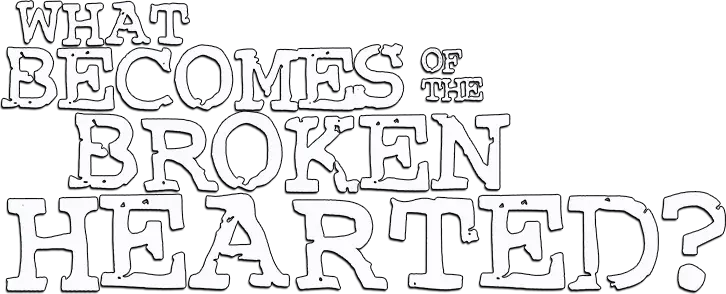 What Becomes of the Broken Hearted?