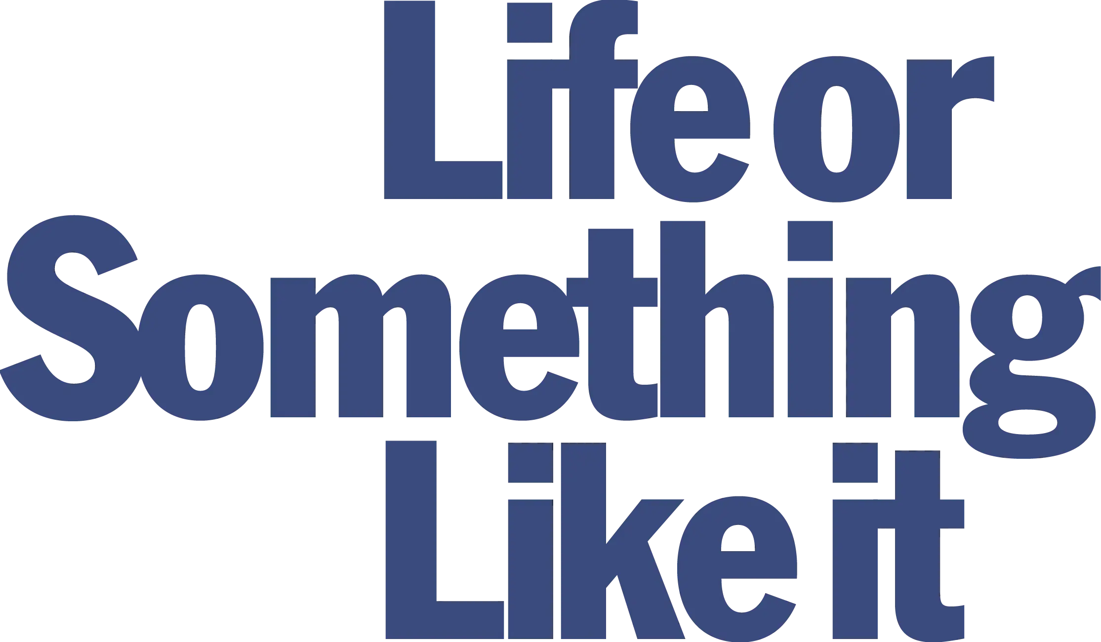 Life or Something Like It