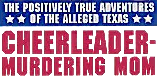 The Positively True Adventures of the Alleged Texas Cheerleader-Murdering Mom
