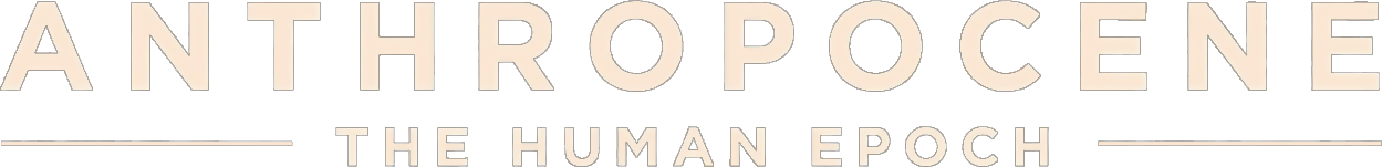 Anthropocene: The Human Epoch