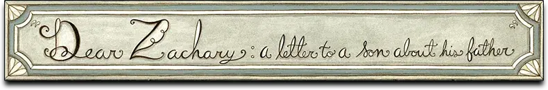 Dear Zachary: A Letter to a Son About His Father