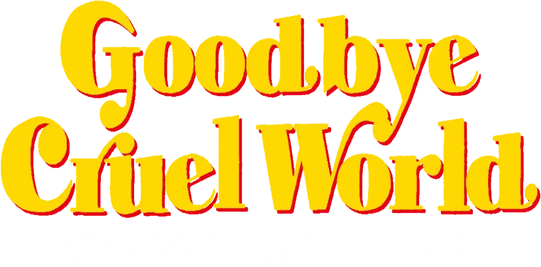 Goodbye Cruel World