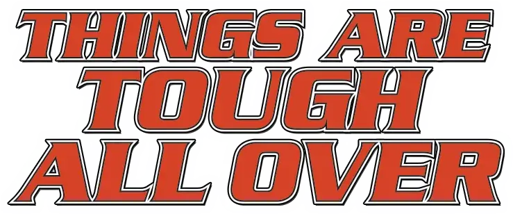 Things Are Tough All Over