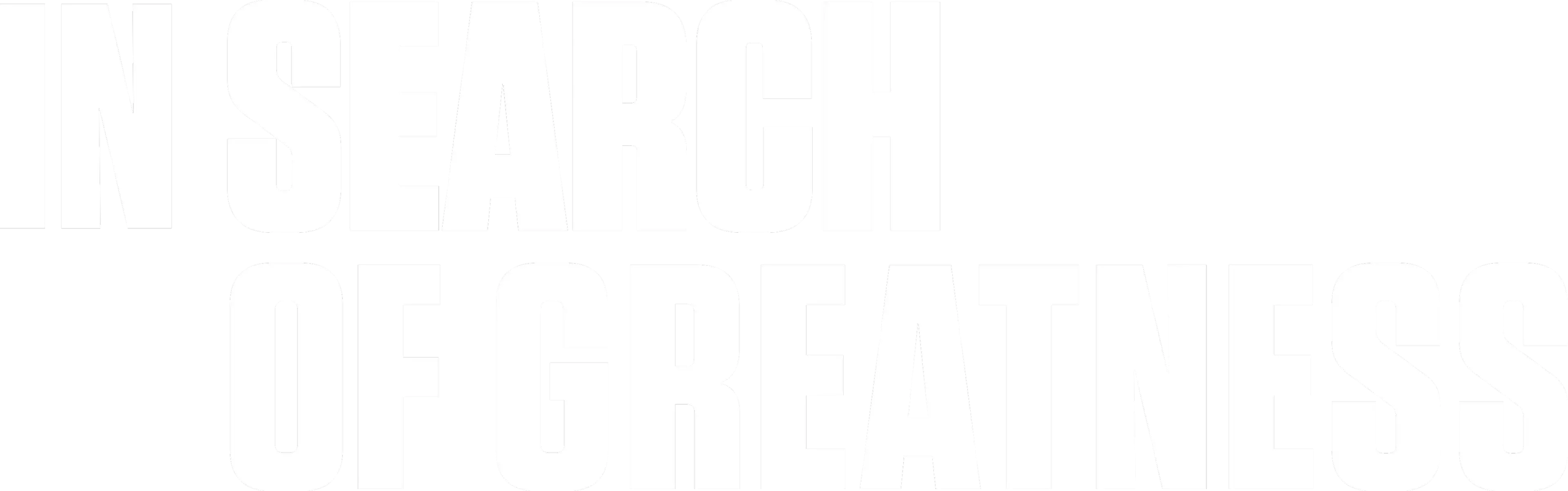 In Search of Greatness