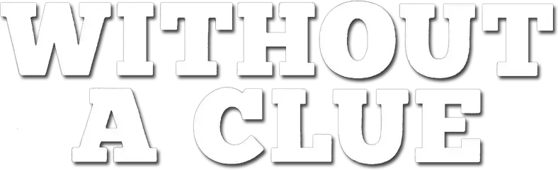 Without a Clue