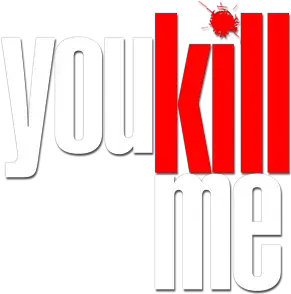 You Kill Me
