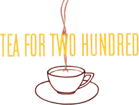 Tea for Two Hundred