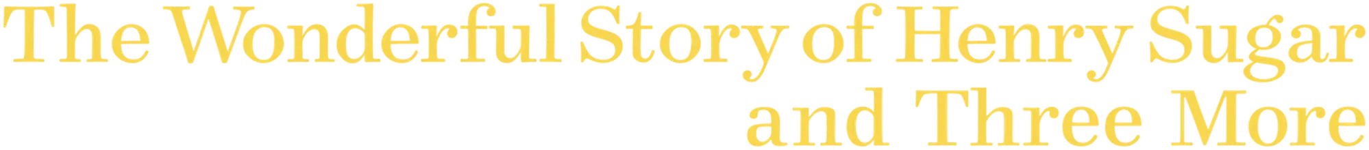 The Wonderful Story of Henry Sugar and Three More