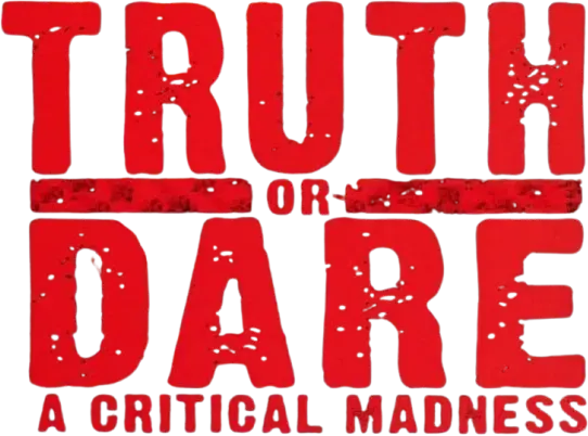 Truth or Dare? - A Critical Madness