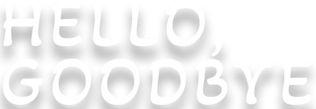 Hello, Goodbye