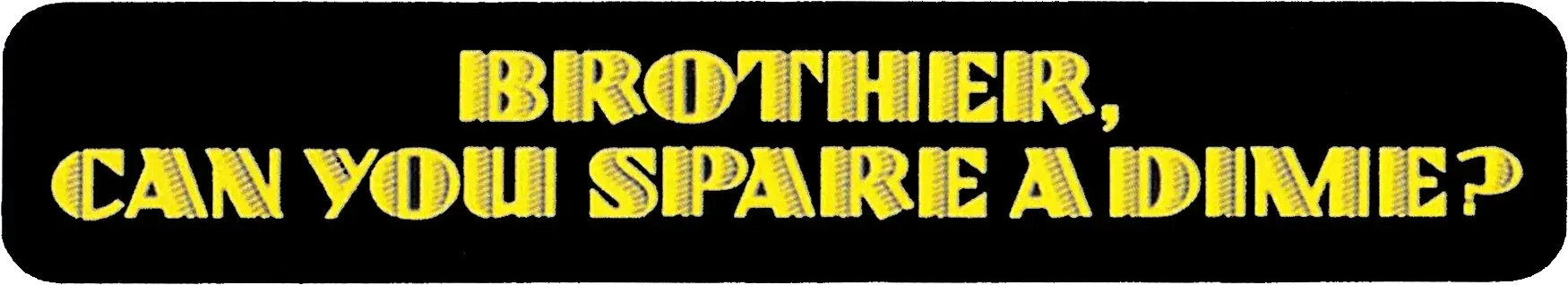 Brother, Can You Spare a Dime?