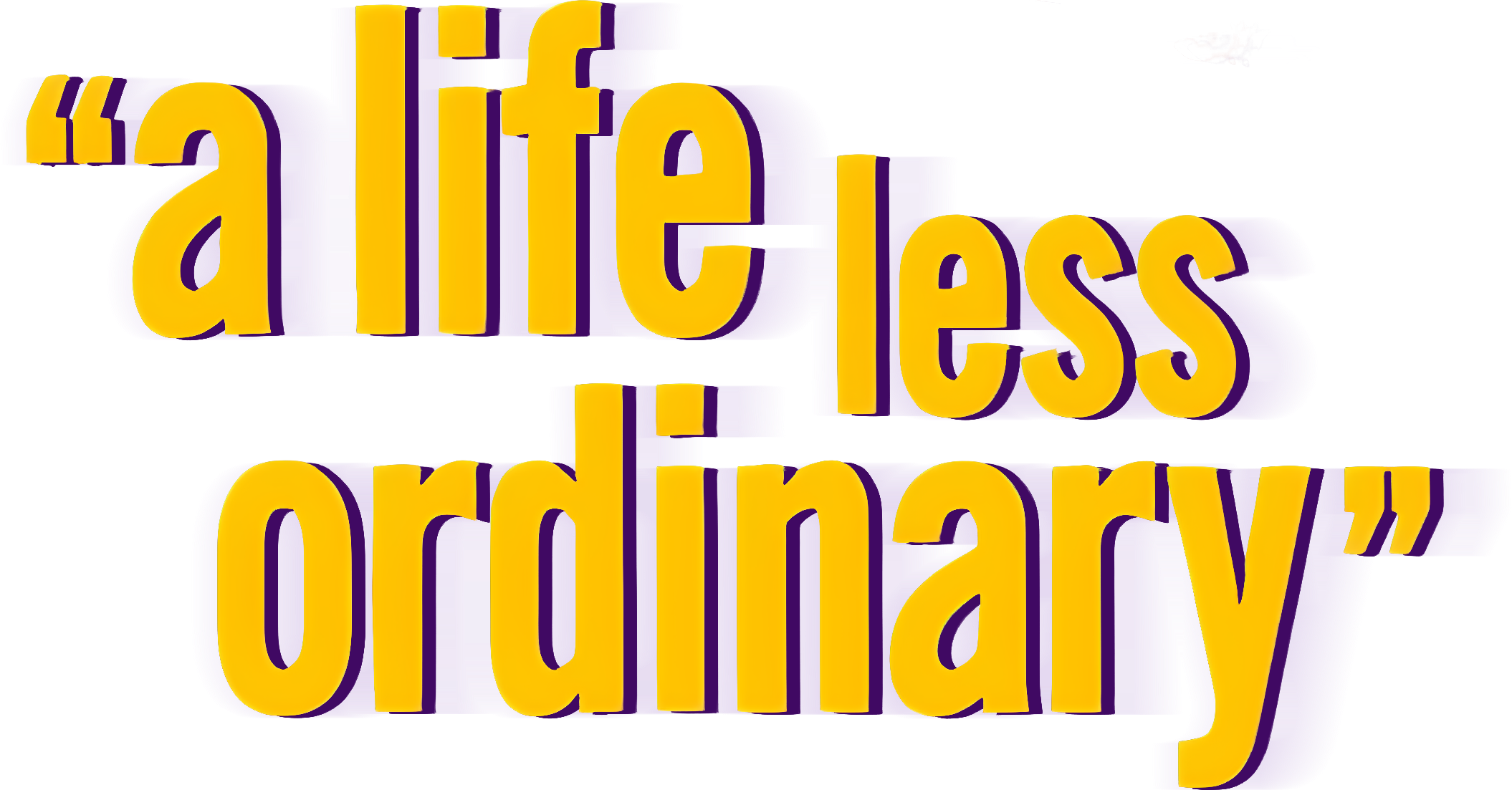 A Life Less Ordinary