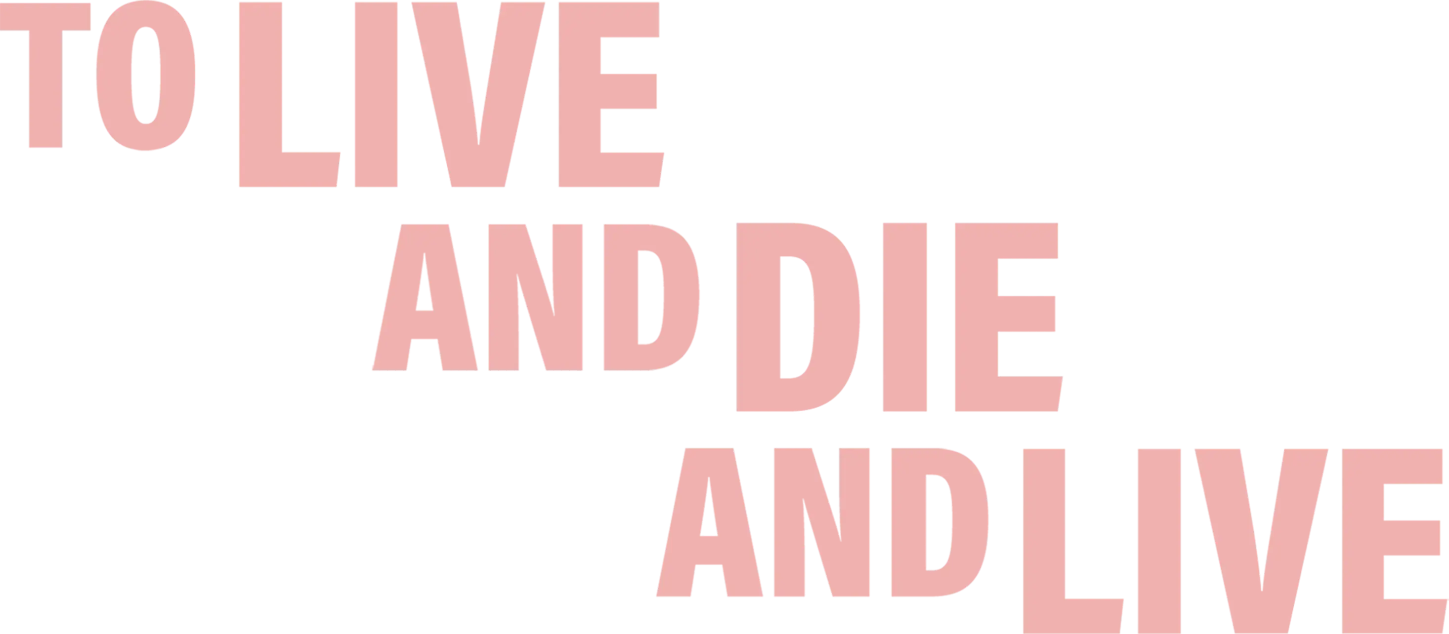 To Live and Die and Live