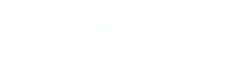 The True Story of Jesse James