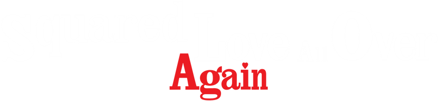 Squared Love All Over Again