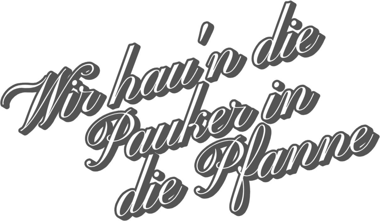 Wir hau'n die Pauker in die Pfanne