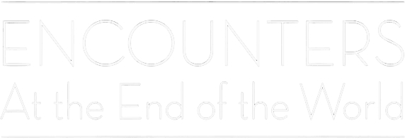 Encounters at the End of the World