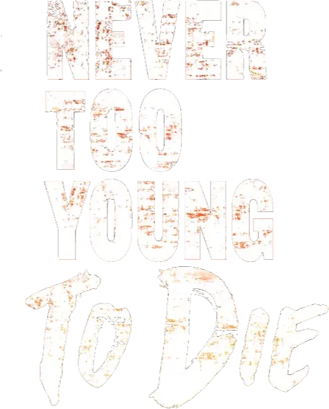 Never Too Young to Die