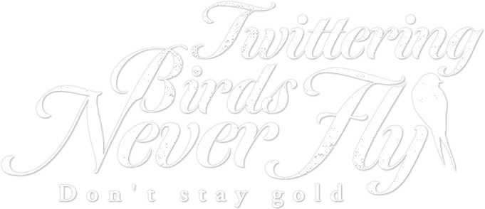 Twittering Birds Never Fly: Don't Stay Gold