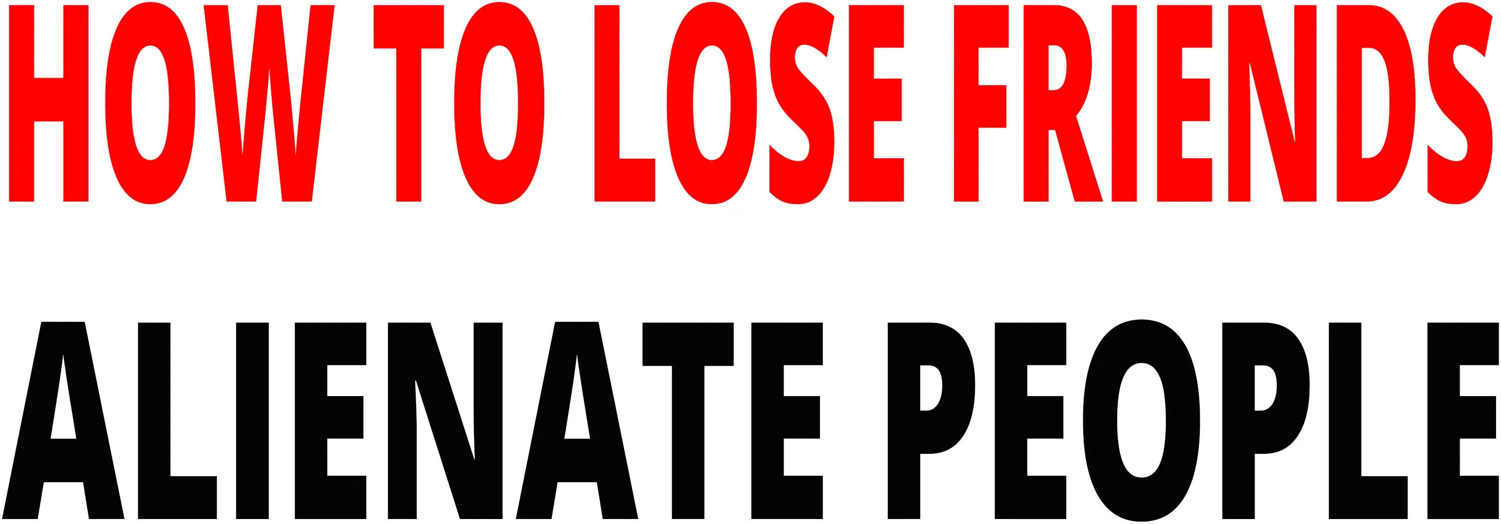 How to Lose Friends & Alienate People
