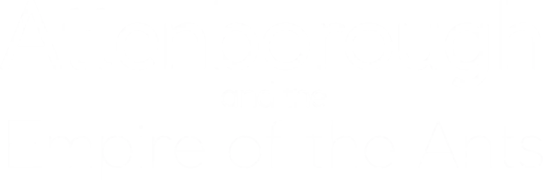 Attenborough and the Empire of the Ants