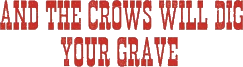And the Crows Will Dig Your Grave