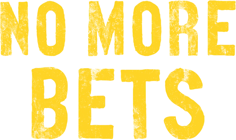No More Bets