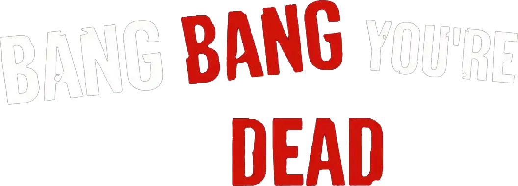 Bang Bang You're Dead