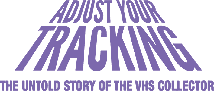 Adjust Your Tracking: The Untold Story of the VHS Collector