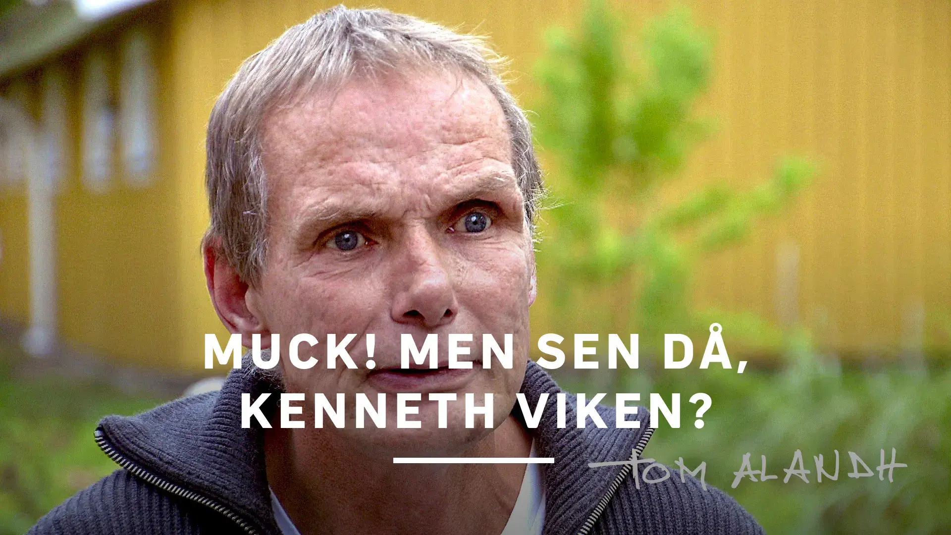 Muck! men sen då - Kenneth Viken?