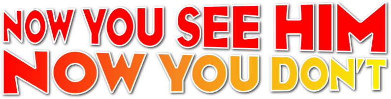 Now You See Him, Now You Don't