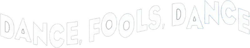 Dance, Fools, Dance
