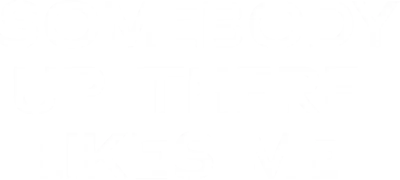 Somebody Up There Likes Me