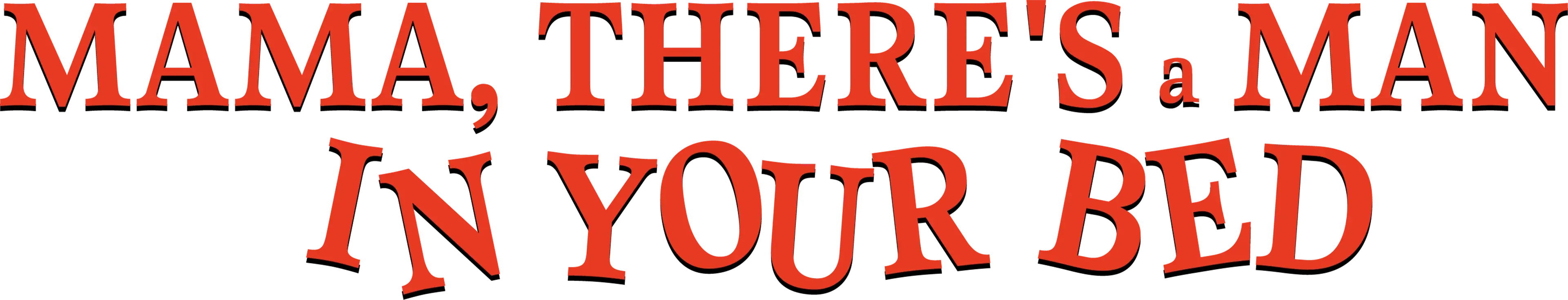 Mama, There's a Man in your Bed