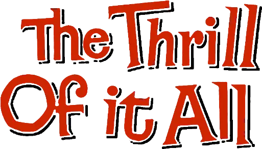 The Thrill of It All