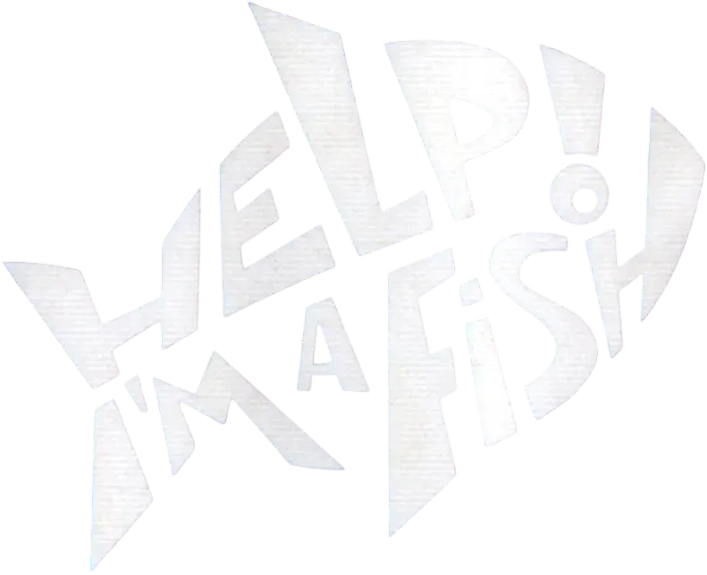Help! I'm a Fish