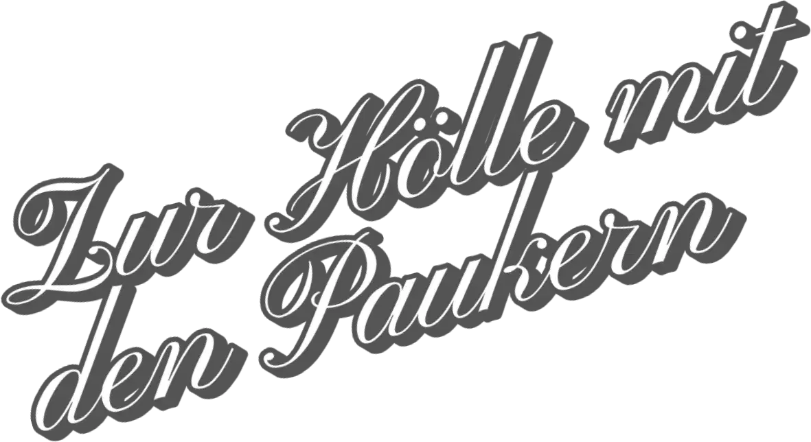 Zur Hölle mit den Paukern