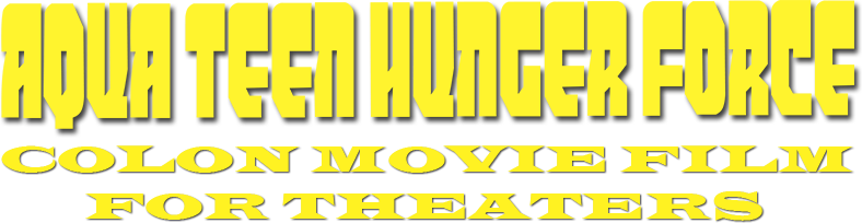 Aqua Teen Hunger Force Colon Movie Film for Theaters