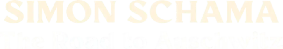 Simon Schama: The Road to Auschwitz