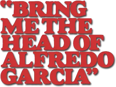 Bring Me the Head of Alfredo Garcia
