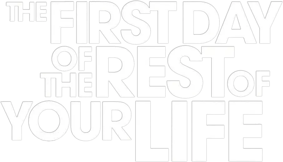 The First Day of the Rest of Your Life
