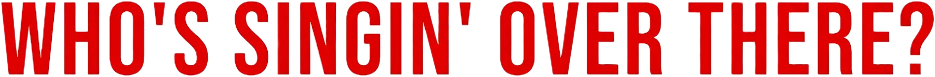 Who's Singin' Over There?