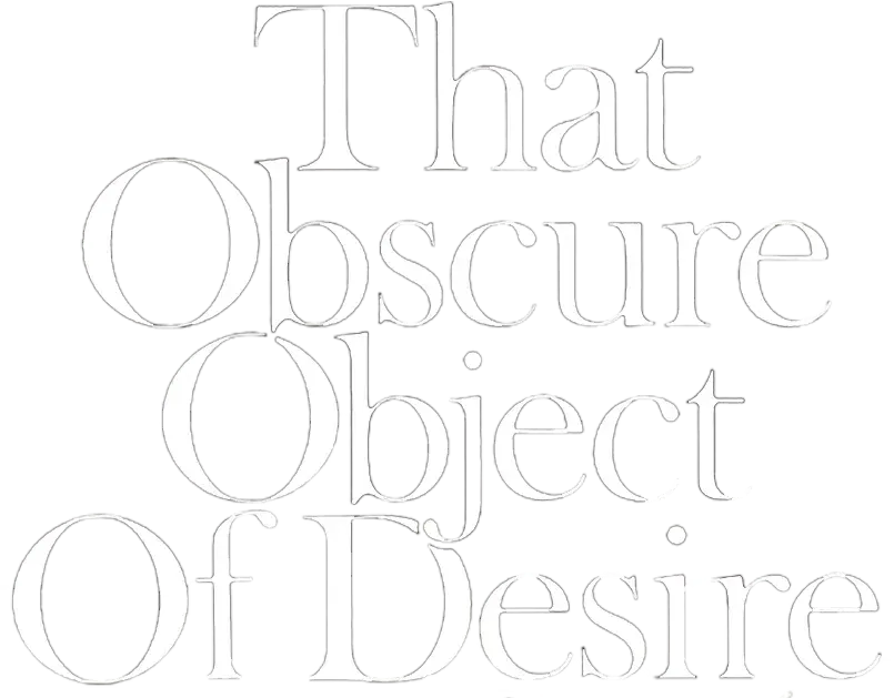 That Obscure Object of Desire