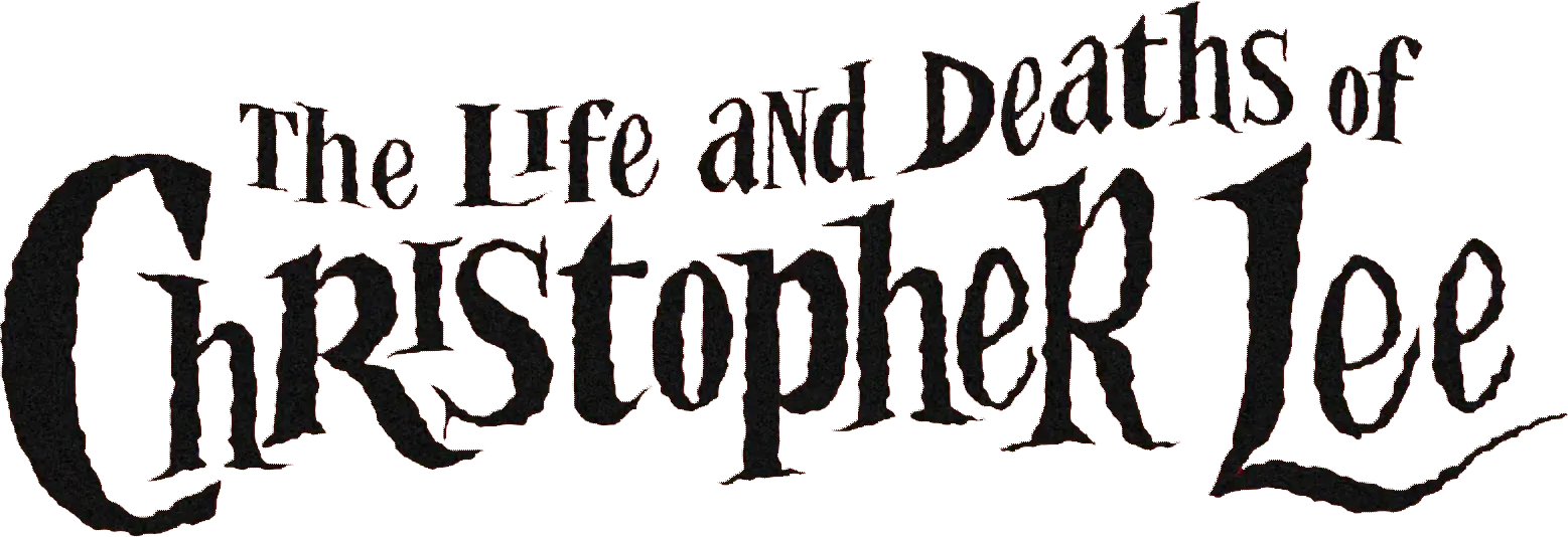 The Life and Deaths of Christopher Lee