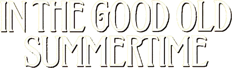 In the Good Old Summertime