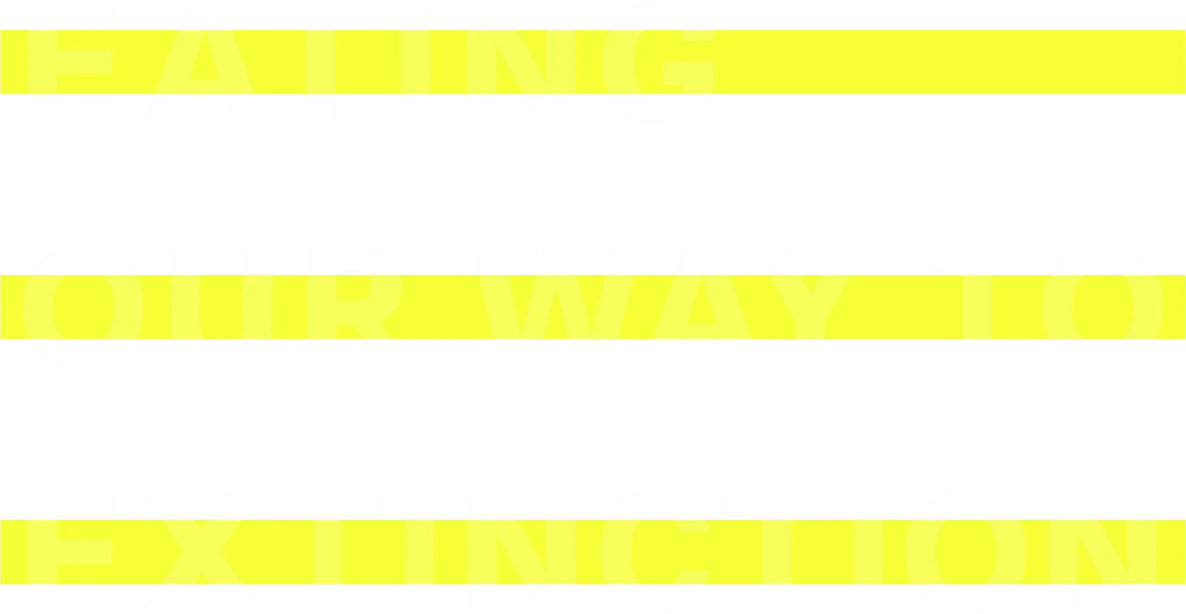 Eating Our Way to Extinction