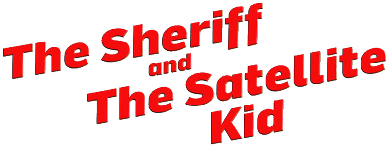 The Sheriff and the Satellite Kid