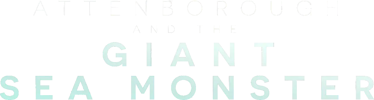 Attenborough and the Giant Sea Monster