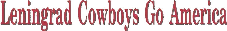 Leningrad Cowboys Go America