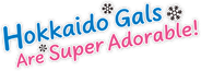 Hokkaido Gals Are Super Adorable!